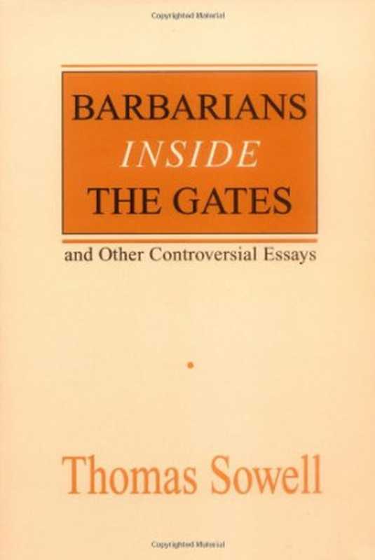 BarbariansinsidetheGatesandOtherControversialEssays（ThomasSowell）（HooverInstitutionPress1999）