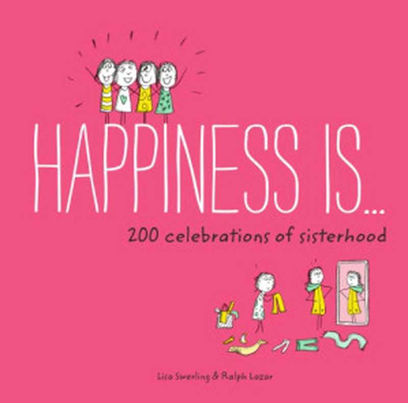 HappinessIs...200CelebrationsofSisterhood(LisaSwerling;RalphLazar)(ChronicleBooks2018)