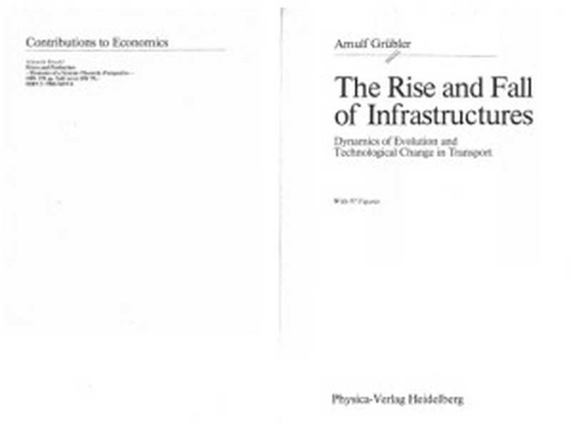 TheRiseandFallofInfrastructuresDynamicsofEvolutionandTechnologicalChangeinTransport(ArnulfGrubler)(Springer-Verlag1990)