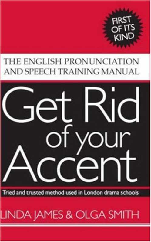 Get Rid of your Accent [British-English]（Linda James  Marianne Gibson  Ben Strawbridge）（Business and Technical Communications Services (BATCS) Ltd 2006）