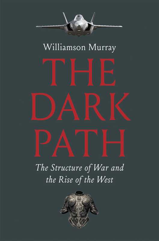 The Dark Path  The Structure of War and the Rise of the West（Williamson Murray）（Yale University Press 2024）