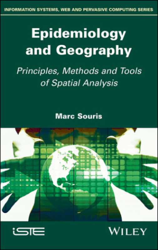 Epidemiology and Geography Principles Methods and Tools of Spatial Analysis(Marc Souris)(ISTE & John Wiley & Sons Inc. 2019)