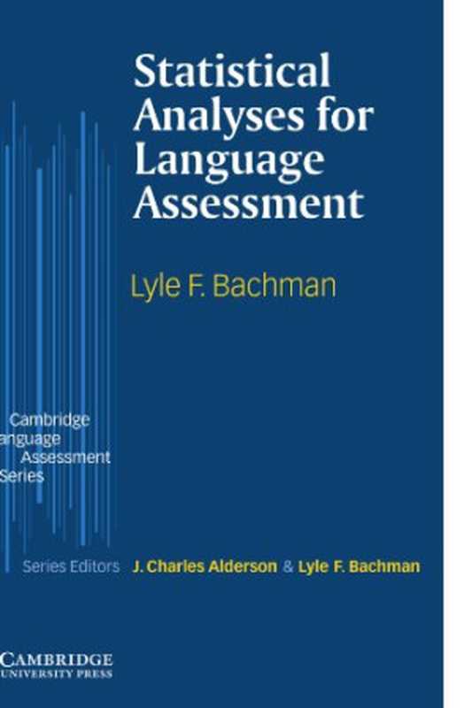 Statistical Analyses for Language Assessment (Cambridge Language Assessment)(Lyle F. Bachman)(Cambridge University Press 2004)
