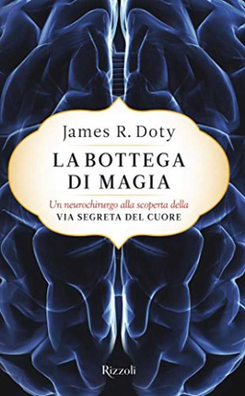 LabottegadimagiaUnneurochirurgoallascopertadellaviasegretadelcuore（JamesR.Doty）（Rizzoli2016）