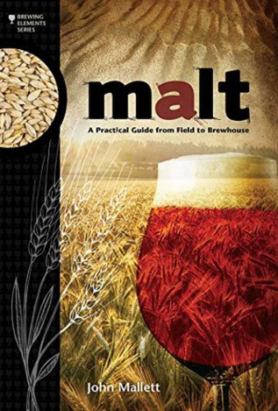 MaltAPracticalGuidefromFieldtoBrewhouse(JohnMallett)(BrewersPublications2014)