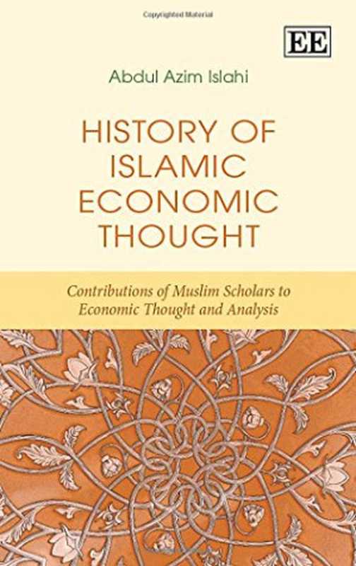 HistoryofIslamicEconomicThoughtContributionsofMuslimScholarstoEconomicThoughtandAnalysis(AbdulAzimIslahi)(EdwardElgarPub2015)