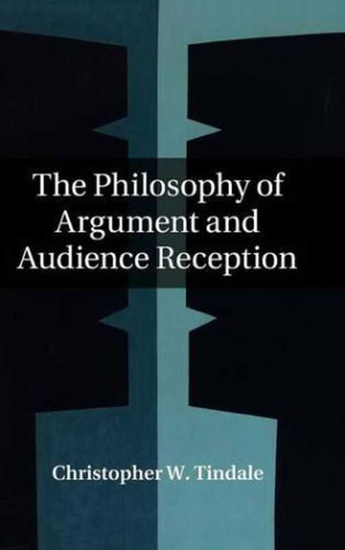 The Philosophy of Argument and Audience Reception（Christopher W. Tindale）（Cambridge University Press 2015）
