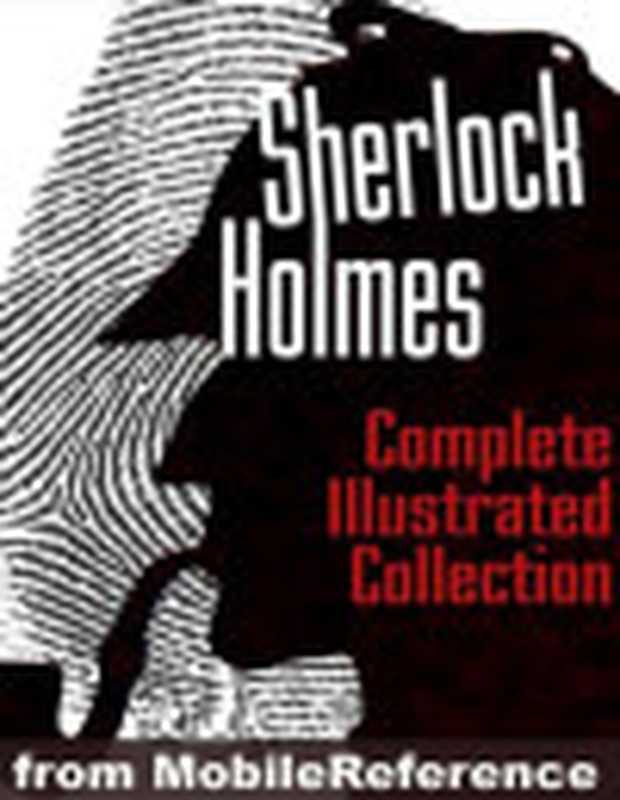 Sherlock Holmes - The Complete Illustrated Collection（Doyle  Arthur Conan Sir [Doyle  Arthur Conan Sir]）（Mobile Reference 2010）
