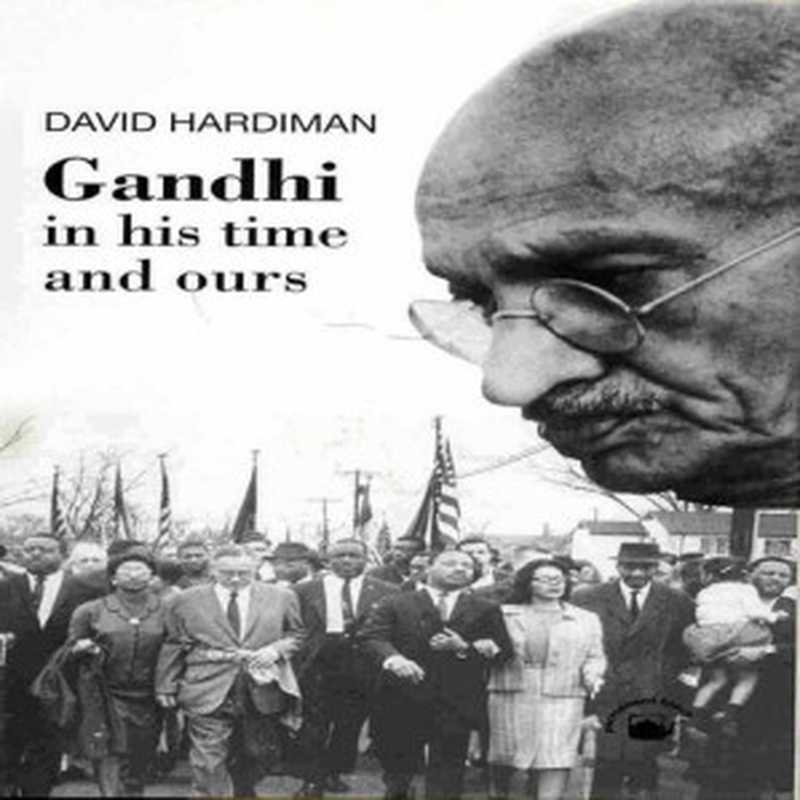 Gandhi In His Time and Ours(David Hardiman)(Permanent Black 2013)