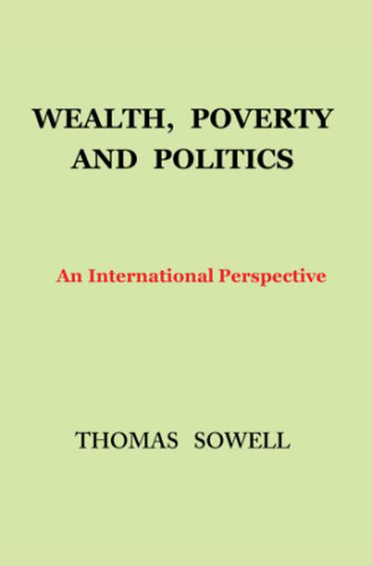 WealthPovertyandPoliticsAnInternationalPerspective(ThomasSowell)(BasicBooks2015)
