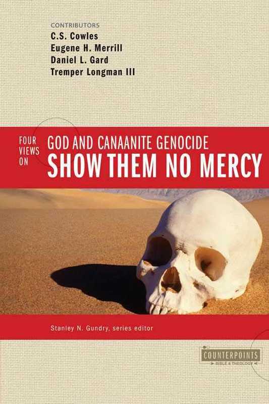 4 Views on God and Canaanite Genocide - Show Them No Mercy (Counterpoints. Bible and Theology)（Stanley N. Gundry）
