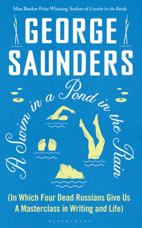 A Swim in a Pond in the Rain In Which Four Russians Give a Master Class on Writing Reading and Life(George Saunders)(Bloomsbury Publishing 2021)