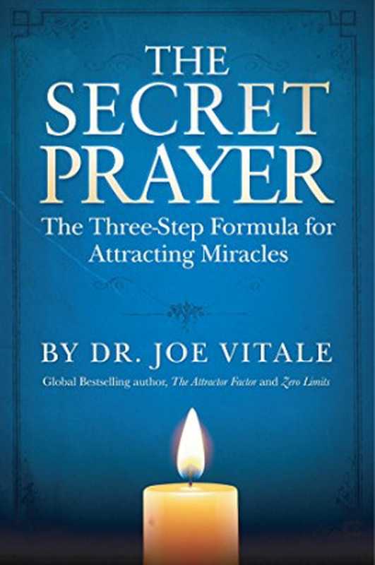 The Secret Prayer  The Three-Step Formula for Attracting Miracles（Joe Vitale）（2015）
