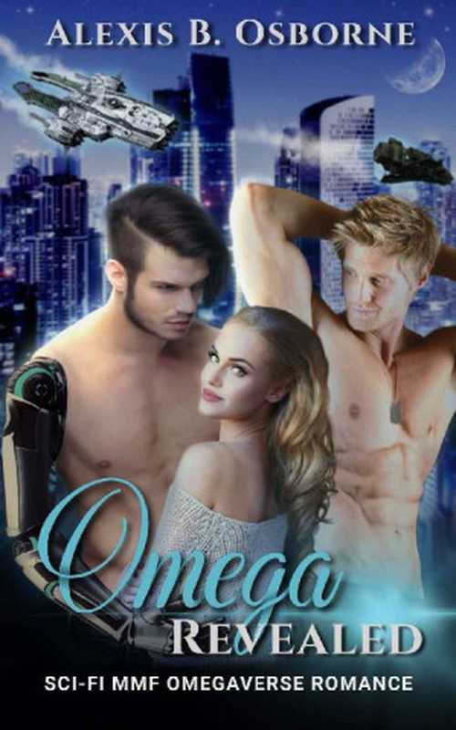 OmegaRevealedASci-FiMMFOmegaverseRomance(OmegasofOANBook1)（AlexisB.Osborne[OsborneAlexisB.]）（2020）