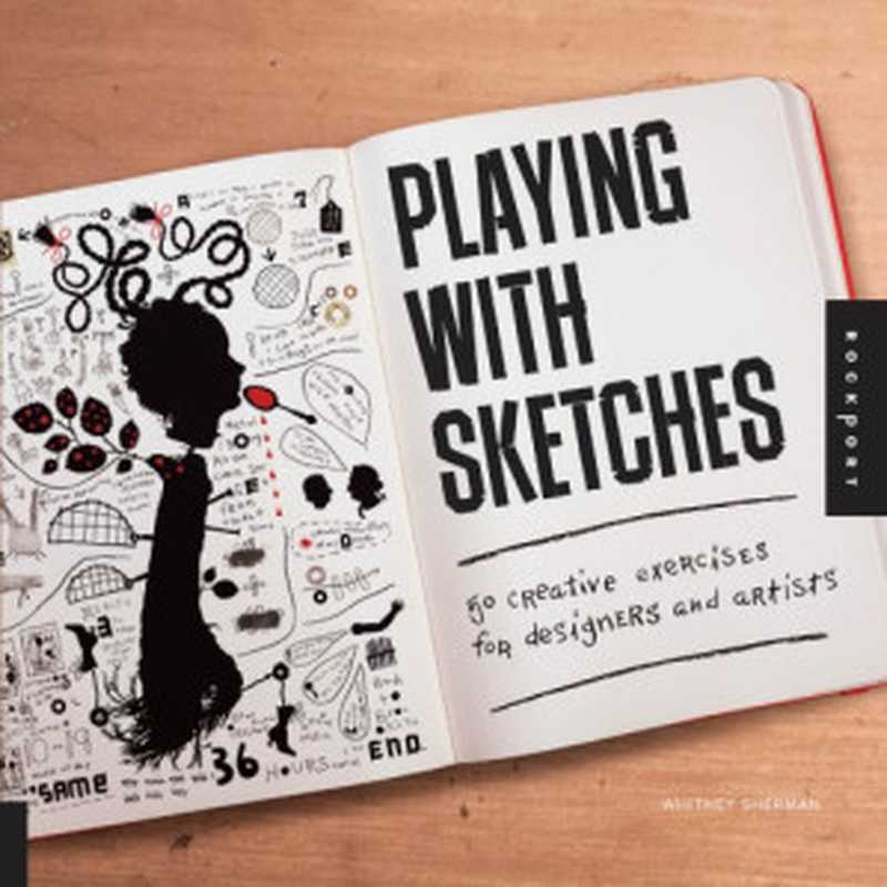 PlayingwithSketches50CreativeExercisesforDesignersandArtists(WhitneySherman)(RockportPublishers2013)
