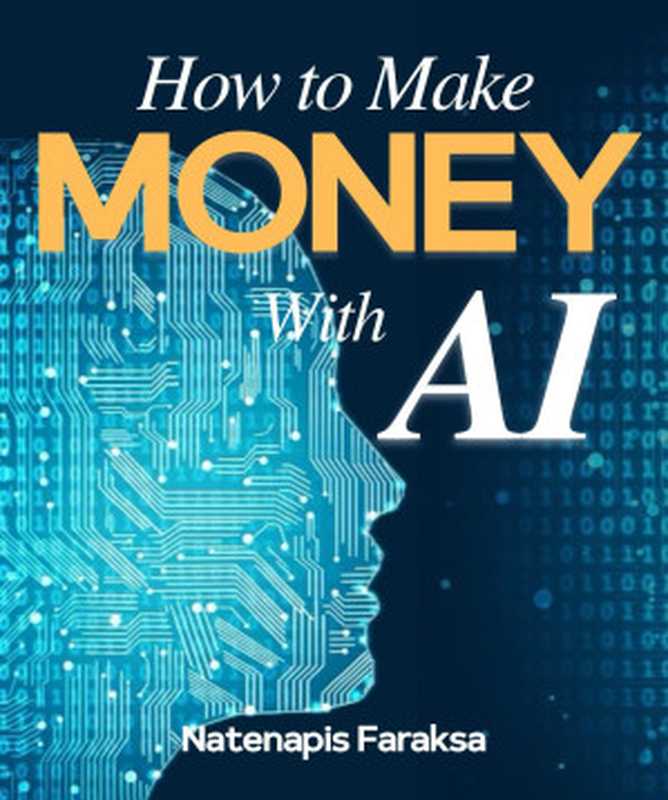 How to Make Money with AI ChatGPT Gemini Copilot  Make money automatically with AI that can actually be done! Learn 12 ways to make money using AI with ChatGPT Gemini Copilot from this book（Faraksa  Natenapis）（UNKNOWN 2024）