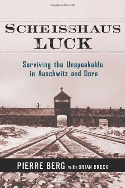 Scheisshaus Luck  Surviving the Unspeakable in Auschwitz and Dora（Pierre Berg  Brian Brock）（AMACOM 2008）