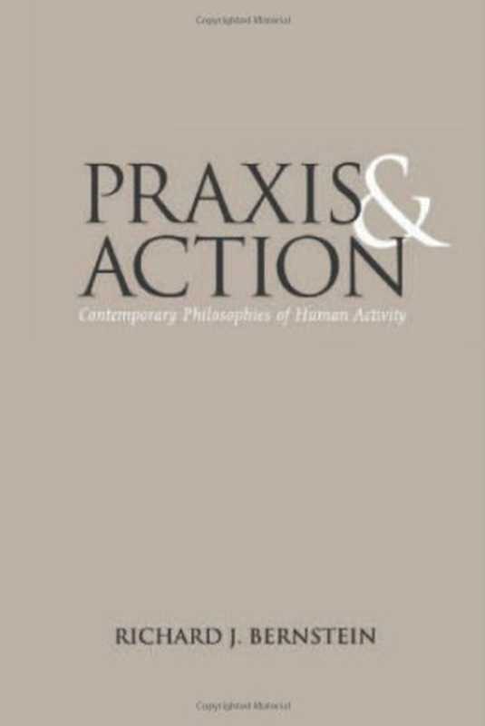 PraxisandActionContemporaryPhilosophiesofHumanActivity（RichardJ.Bernstein）（UniversityofPennsylvaniaPress1971）