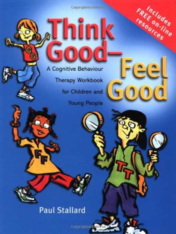 Think Good - Feel Good  A Cognitive Behaviour Therapy Workbook for Children（Paul Stallard）（Wiley 2002）