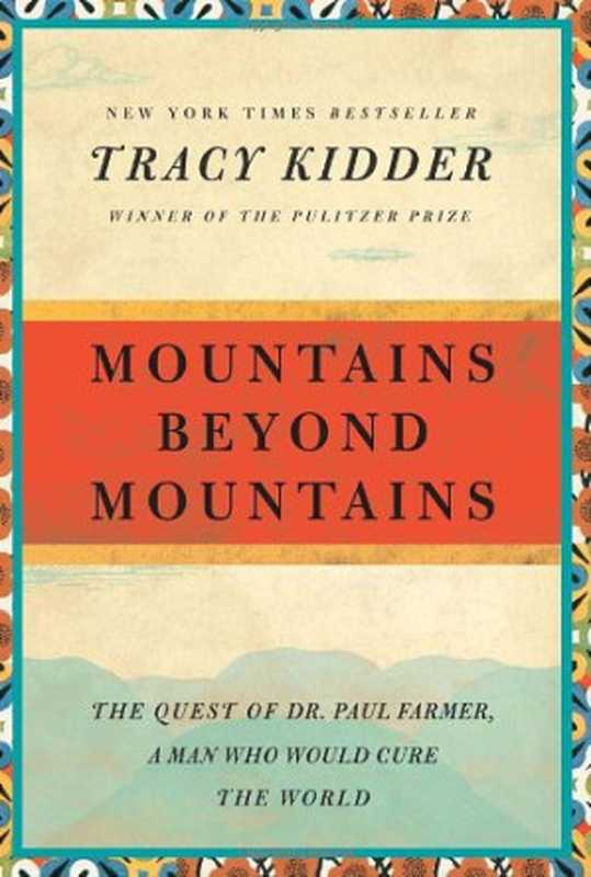 Mountains Beyond Mountains  The Quest of Dr. Paul Farmer  a Man Who Would Cure the World（Tracy Kidder）（Random House Trade Paperbacks 2003）