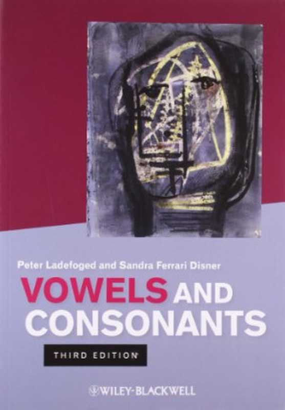 Vowels and consonants（Peter Ladefoged; Sandra Ferrari Disner）（Wiley-Blackwell 2012）