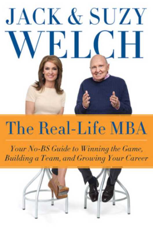 The Real-Life MBA • Your No-BS Guide to Winning the Game  Building a Team  and Growing Your Career（Jack Welch  Suzy Welch）（HarperBusiness 2015）