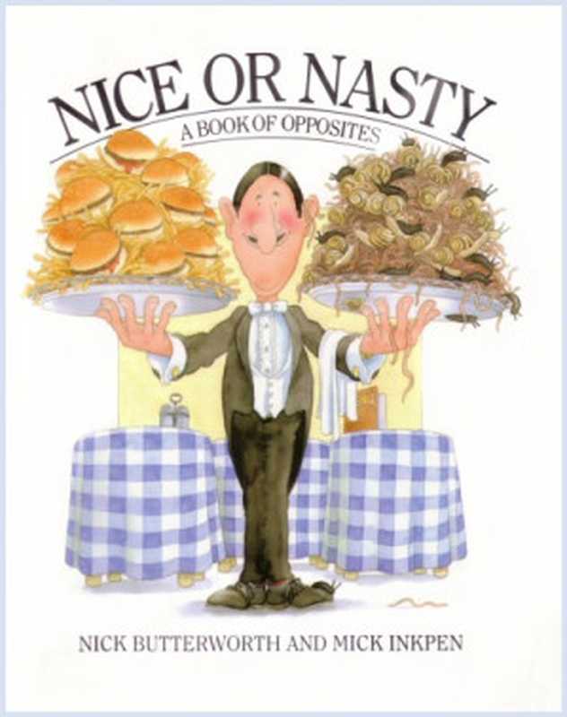 Nice or Nasty  A Book of Opposites（Nick Butterworth  Mick Inkpen）（Little Brown and Company 1987）