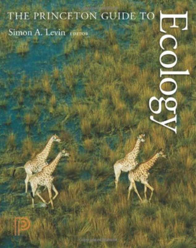 The Princeton Guide to Ecology(Simon A. Levin Stephen R. Carpenter H. Charles J...)(Princeton University Press 2009)