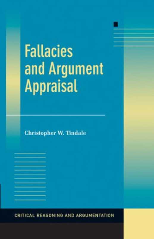 Fallacies and Argument Appraisal (Critical Reasoning and Argumentation)（Christopher W. Tindale）（Cambridge University Press 2007）