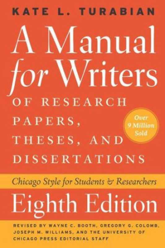 A Manual for Writers of Research Papers  Theses  and Dissertations - Chicago Style for Students and Researchers（Kate L. Turabian  Wayne C. Booth  Gregory G. Colomb  Joseph M. Williams）（The University of Chicago Press 2013）