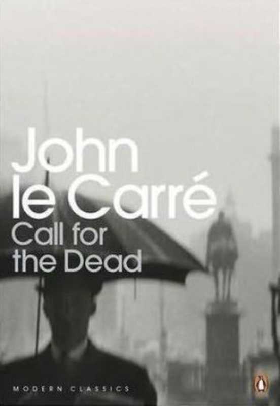 CallfortheDead(GeorgeSmiley#1)（leCarréJohn[JohnleCarre]）（PenguinBooksLtd2011）