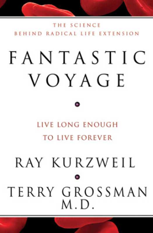 Fantastic voyage  live long enough to live forever（Terry Grossman  Ray Kurzweil）（Rodale;Plume 2005）