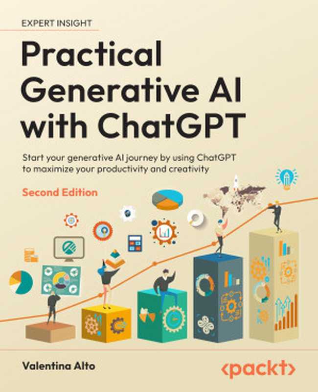 Practical Generative AI with ChatGPT  Start your generative AI journey by using ChatGPT to maximize your productivity and creativity（Valentina Alto）（Packt Publishing - ebooks Account 2024）