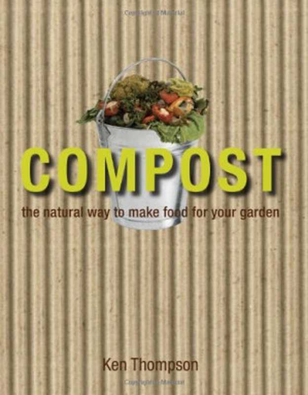 Compost  The natural way to make food for your garden（Kenneth Thompson）（DK ADULT 2007）