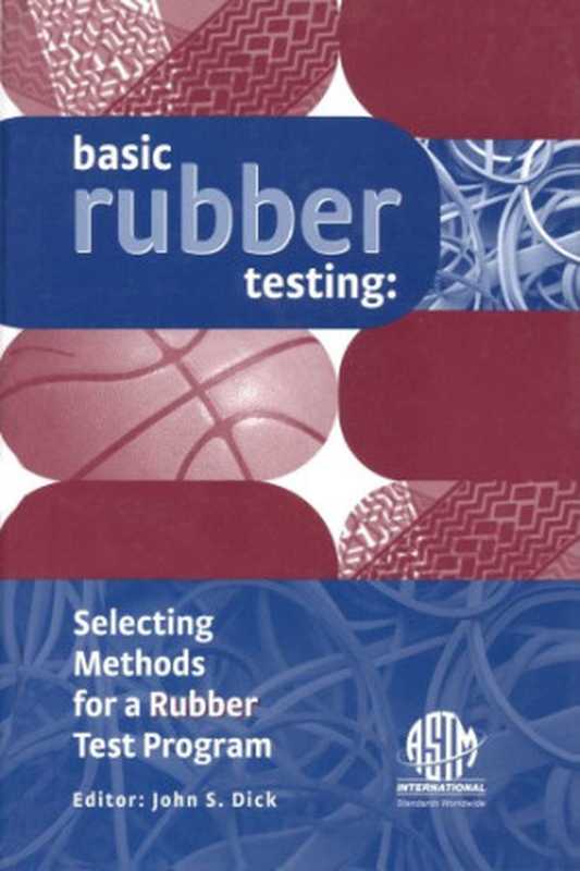 BasicRubberTestingSelectingMethodsforaRubberTestProgram(ASTMManualSeries39)(JohnS.Dick(Editor))(ASTMInternational2003)