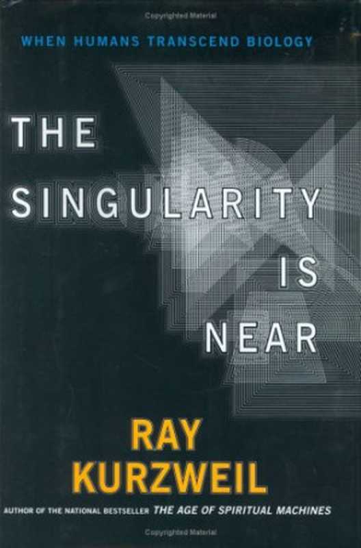 The singularity is near  when humans trascend biology（Ray Kurzweil）（Penguin 2005）