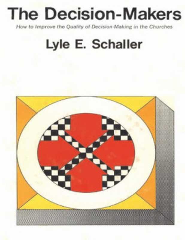 Thedecision-makers-Howtoimprovethequalityofdecision-makinginthechurches（LyleESchaller）（AbingdonPress1974）