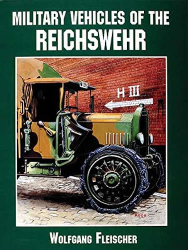 Military Vehicles of the Reichswehr（Wolfgang Fleischer）（Schiffer Publishing  Ltd. 1996）