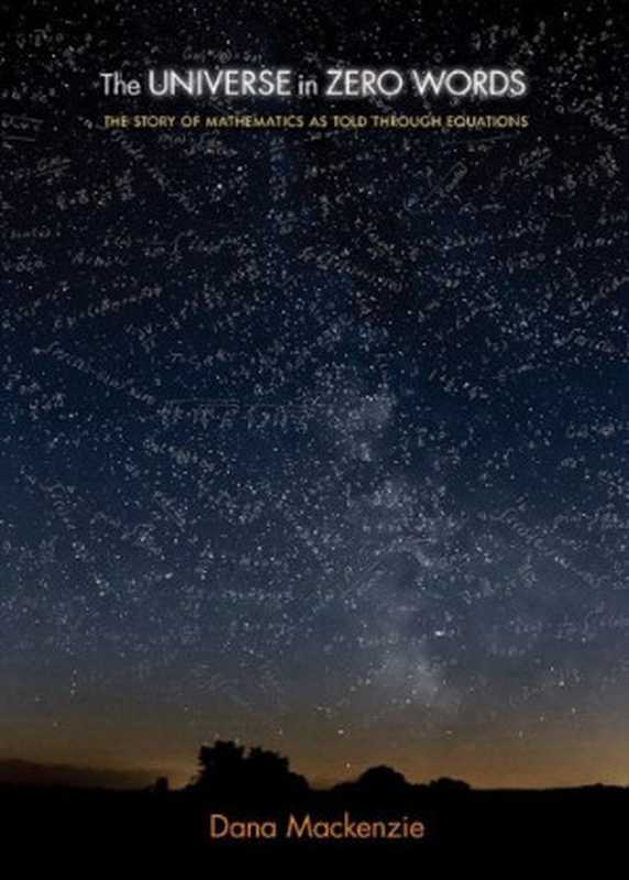 TheUniverseinZeroWordsTheStoryofMathematicsasToldthroughEquations（DanaMackenzie）（PrincetonUniversityPress2012）