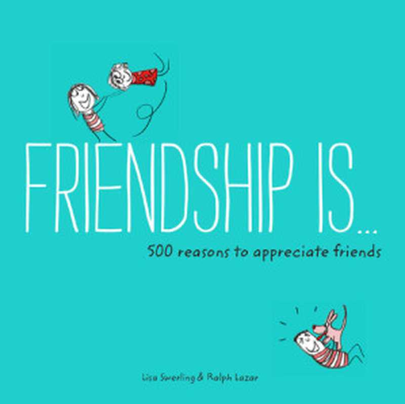 FriendshipIs...500ReasonstoAppreciateFriends（LisaSwerling;RalphLazar）（ChronicleBooksLLC2015）