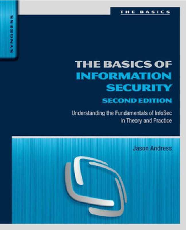 TheBasicsofInformationSecurityUnderstandingtheFundamentalsofInfosecinTheoryandPractice2ndEdition(Unknown)(2014)