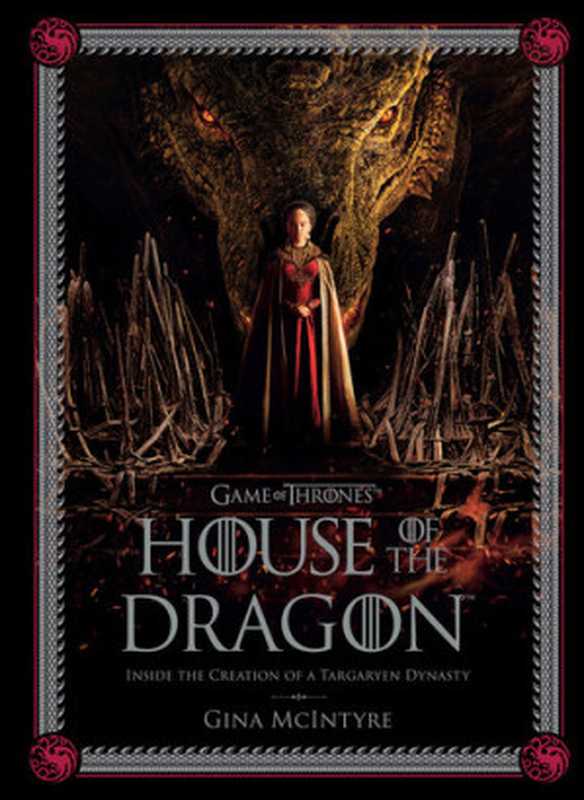 GameofThronesHouseoftheDragonInsidetheCreationofaTargaryenDynasty（GinaMcIntyre）（InsightEditions2022）