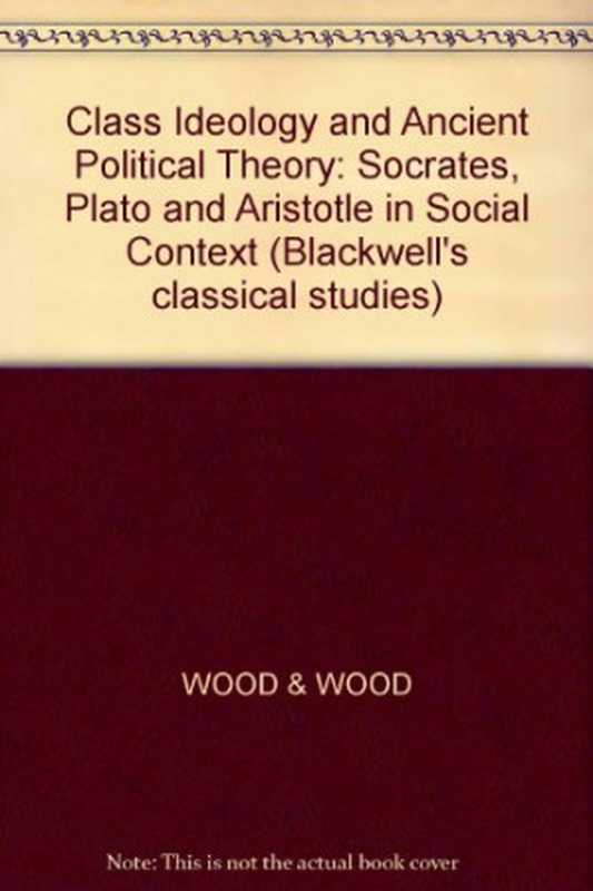 ClassIdeologyandAncientPoliticalTheorySocratesPlatoandAristotleinSocialContext（EllenMeiksinsWoodNealWood）（BlackwellPublishers1978）