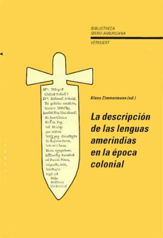 LaDescripcióndelaslenguasamerindiasenlaépocacolonial（KlausZimmermann;Ibero-AmerikanischesInstitut(B...）（Iberoamericana;Vervuert1997）