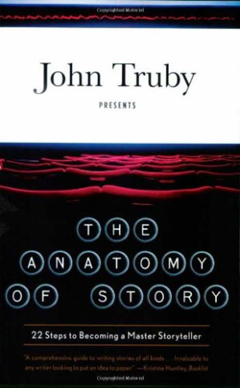 The Anatomy of Story - 22 Steps to Becoming a Master Storyteller（John Truby）（Faber & Faber 2008）