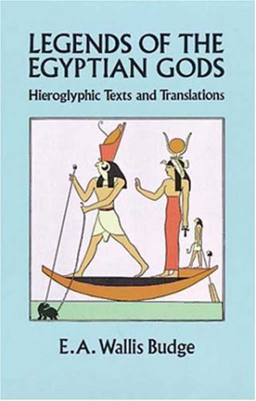 Legends of the Egyptian Gods（E. A. Wallis Budge）（Kegan Paul  Trench and Trübner 1912）