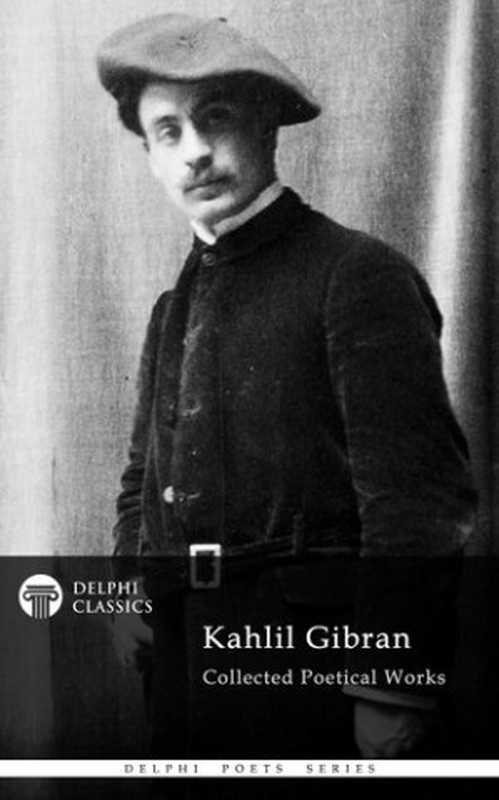 DelphiCollectedPoeticalWorksofKahlilGibran(Illustrated)（KahlilGibran）（DelphiClassics2017）