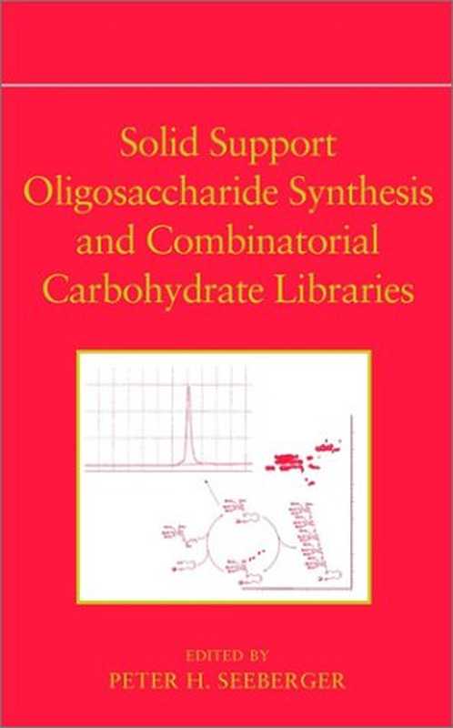 SolidSupportOligosaccharideSynthesisandCombinatorialCarbohydrateLibraries(PeterH.Seeberger)(2001)