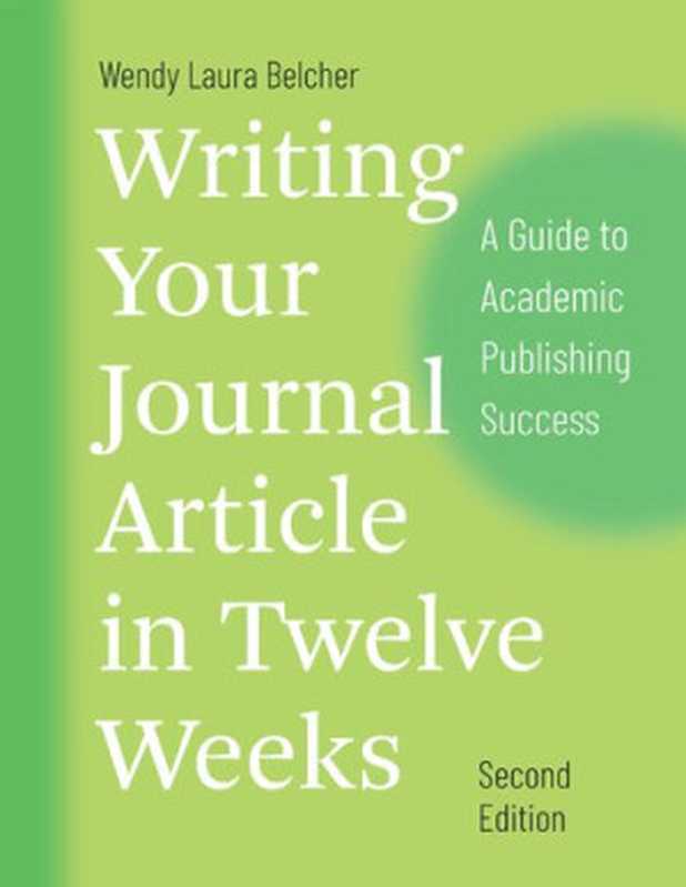Writing Your Journal Article in Twelve Weeks A Guide to Academic Publishing Success(Wendy Laura Belcher)(Chicago Press 2019)