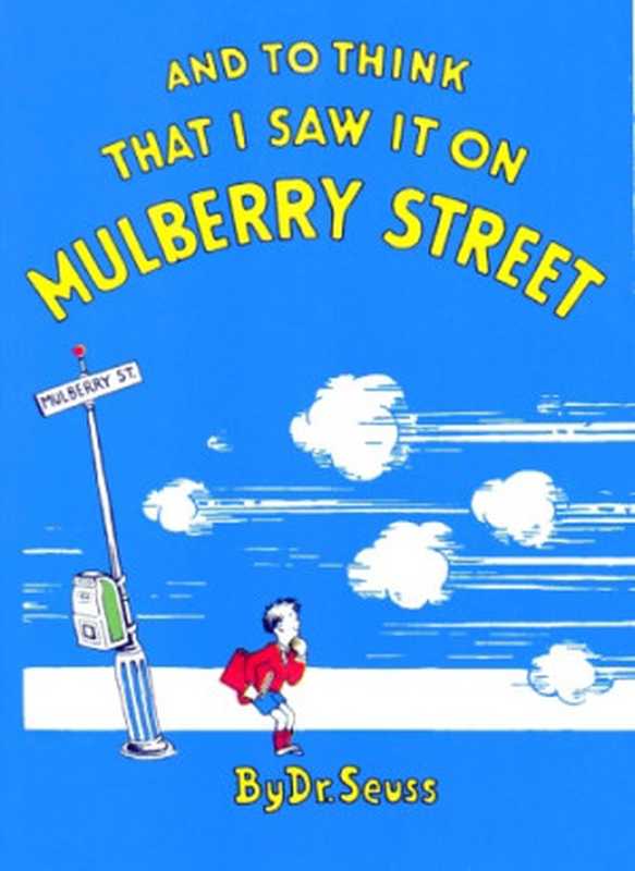 And to Think That I Saw It on Mulberry Street（Dr Seuss  Theodor Seuss Geisel）（Random House Books for Young Readers 1989）